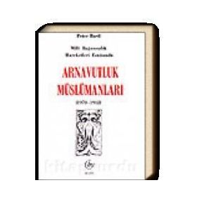 MILLI BAĞIMSIZLIK HAREKETI ESNASINDA ARNAVUTLUK MÜSLÜMANLARI - PETER BARTIL