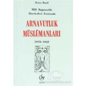 MILLI BAĞIMSIZLIK HAREKETI ESNASINDA ARNAVUTLUK MÜSLÜMANLARI - PETER BARTIL