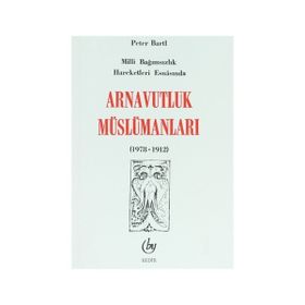 MILLI BAĞIMSIZLIK HAREKETI ESNASINDA ARNAVUTLUK MÜSLÜMANLARI - PETER BARTIL