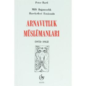 MILLI BAĞIMSIZLIK HAREKETI ESNASINDA ARNAVUTLUK MÜSLÜMANLARI - PETER BARTIL