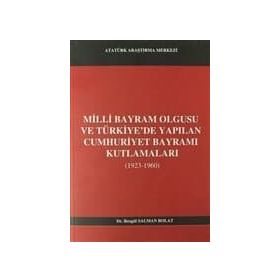 Milli Bayram Olgusu Ve Türkiye’de Yapılan Cumhuriyet Bayramı Kutlamaları 1923-1960 - Bengül Salman Polat
