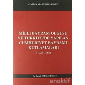 Milli Bayram Olgusu Ve Türkiye’de Yapılan Cumhuriyet Bayramı Kutlamaları 1923-1960 - Bengül Salman Polat