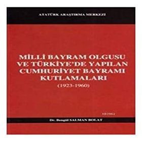 Milli Bayram Olgusu Ve Türkiye’de Yapılan Cumhuriyet Bayramı Kutlamaları 1923-1960 - Bengül Salman Polat