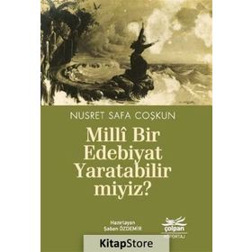 Milli Bir Edebiyat Yaratabilir miyiz? - Nusret Safa Coşkun