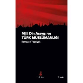 Milli Din Arayışı ve Türk Müslümanlığı - Ramazan Yazçiçek