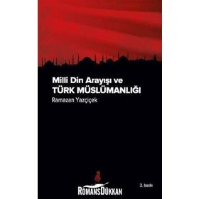 Milli Din Arayışı ve Türk Müslümanlığı - Ramazan Yazçiçek
