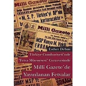 MILLI GAZETEDE YAYINLANAN FETVALAR TÜRKİYE CUMHURIYETINDE FETVA MÜESSESESİ ÇERÇEVESİNDE - ESTHER DEBUS