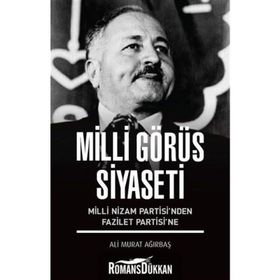 Milli Görüş Siyaseti - Milli Nizam Partisi nden Fazilet Partisi ne - Ali Murat Ağırbaş