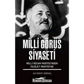 Milli Görüş Siyaseti - Milli Nizam Partisi nden Fazilet Partisi ne - Ali Murat Ağırbaş