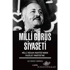 Milli Görüş Siyaseti - Milli Nizam Partisi nden Fazilet Partisi ne - Ali Murat Ağırbaş