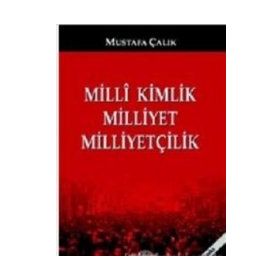 Milli Kimlik Milliyet Milliyetçilik - Mustafa Çalık