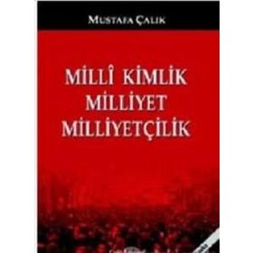 Milli Kimlik Milliyet Milliyetçilik - Mustafa Çalık