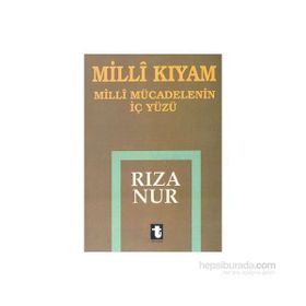 MILLI KIYAM MILLI MÜCADELENİN İÇ YÜZÜ - RIZA NUR