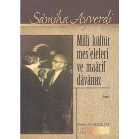 MILLI KÜLTÜR MESELELERI VE MAARIF DAVAMIZ - SAMIHA AYVERDI