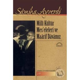 MILLI KÜLTÜR MESELELERI VE MAARIF DAVAMIZ - SAMIHA AYVERDI