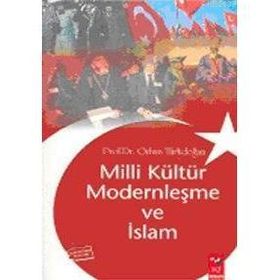 Milli Kültür Modernleşme ve İslam - Prof. Dr. Orhan Türkdoğan