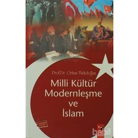 Milli Kültür Modernleşme ve İslam - Prof. Dr. Orhan Türkdoğan