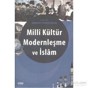 Milli Kültür Modernleşme ve İslam - Prof. Dr. Orhan Türkdoğan
