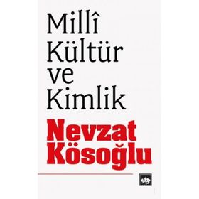 MILLI KÜLTÜR VE KIMLIK - NEVZAT KÖSEOĞLU