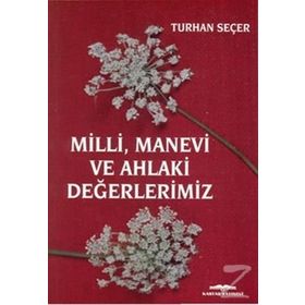 Milli, Manevi ve Ahlaki Değerlerimiz - Turhan Seçer
