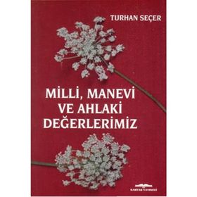Milli, Manevi ve Ahlaki Değerlerimiz - Turhan Seçer
