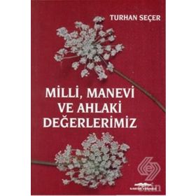 Milli, Manevi ve Ahlaki Değerlerimiz - Turhan Seçer