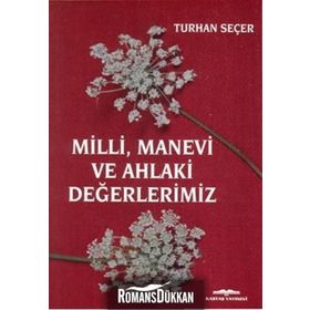 Milli, Manevi ve Ahlaki Değerlerimiz - Turhan Seçer