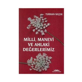 Milli, Manevi ve Ahlaki Değerlerimiz - Turhan Seçer