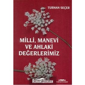 Milli, Manevi ve Ahlaki Değerlerimiz - Turhan Seçer