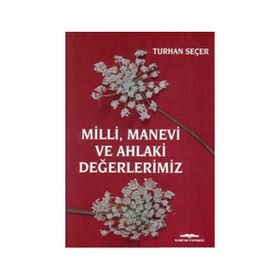Milli, Manevi ve Ahlaki Değerlerimiz - Turhan Seçer