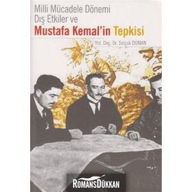 MILLI MÜCADELE DÖNEMI DIŞ ETKILER VE MUSTAFA KEMAL'IN TEPKISI - SELÇUK DUMAN