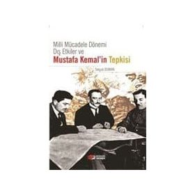 MILLI MÜCADELE DÖNEMI DIŞ ETKILER VE MUSTAFA KEMAL'IN TEPKISI - SELÇUK DUMAN