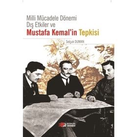 Milli Mücadele Dönemi Dış Etkiler ve Mustafa Kemal’in Tepkisi - Selçuk Duran