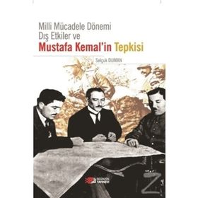 Milli Mücadele Dönemi Dış Etkiler ve Mustafa Kemal’in Tepkisi - Selçuk Duran