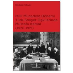 Milli Mücadele Dönemi Türk-Sovyet İlişkilerinde Mustafa Kemal (1920-1921) - Osman Okyar
