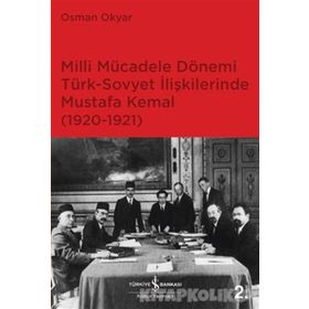 Milli Mücadele Dönemi Türk-Sovyet İlişkilerinde Mustafa Kemal (1920-1921) - Osman Okyar