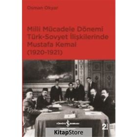Milli Mücadele Dönemi Türk-Sovyet İlişkilerinde Mustafa Kemal (1920-1921) - Osman Okyar
