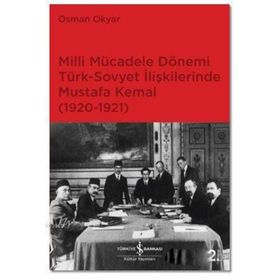 Milli Mücadele Dönemi Türk-Sovyet İlişkilerinde Mustafa Kemal (1920-1921) - Osman Okyar