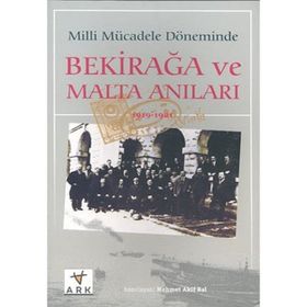 MILLI MÜCADELE DÖNEMİNDE BEKIR AĞA VE MALTA ANILARI - MEHMET AKIF BAL