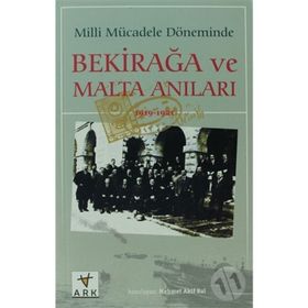 MILLI MÜCADELE DÖNEMİNDE BEKIR AĞA VE MALTA ANILARI - MEHMET AKIF BAL