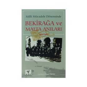 MILLI MÜCADELE DÖNEMİNDE BEKIR AĞA VE MALTA ANILARI - MEHMET AKIF BAL