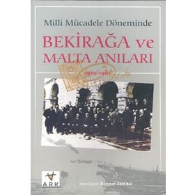 MILLI MÜCADELE DÖNEMİNDE BEKIR AĞA VE MALTA ANILARI - MEHMET AKIF BAL