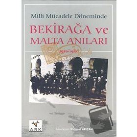 MILLI MÜCADELE DÖNEMİNDE BEKIR AĞA VE MALTA ANILARI - MEHMET AKIF BAL