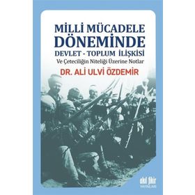 Milli Mücadele Döneminde Devlet-Toplum İlişkisi - Ali Ulvi Özdemir