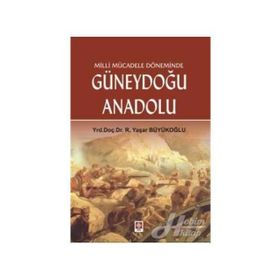 MILLI MÜCADELE DÖNEMİNDE GÜNEYDOĞU ANADOLU 30 EKIM 1918 - 20 EKIM 1921 - R. YAŞAR BÜYÜKOĞLU