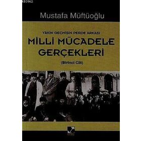 MILLI MÜCADELE GERÇEKLERİ 1 YAKIN GEÇMİŞİN PERDE ARKASI - MUSTAFA MÜFTÜOĞLU