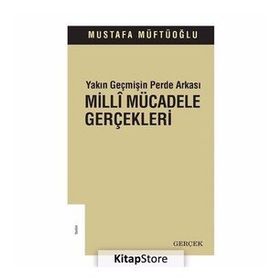 MILLI MÜCADELE GERÇEKLERİ 1 YAKIN GEÇMİŞİN PERDE ARKASI - MUSTAFA MÜFTÜOĞLU