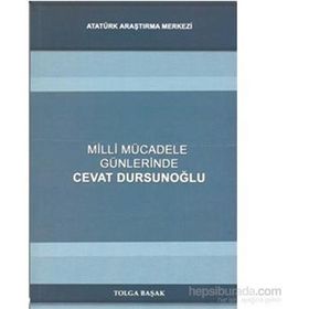 Milli Mücadele Günlerinde Cevat Dursunoğlu - Tolga Başak