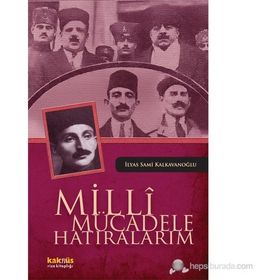 MILLI MÜCADELE HATIRALARIM - İLYAS SAMI KALKAVANOĞLU