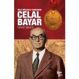 Milli Mücadele Kahramanı Celal Bayar - Cevat Şenol